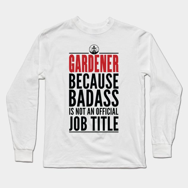 Gardener Because Badass Is Not An Official Title
